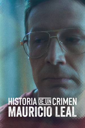 Pelisplus2 Historia de un Crimen: Mauricio Leal